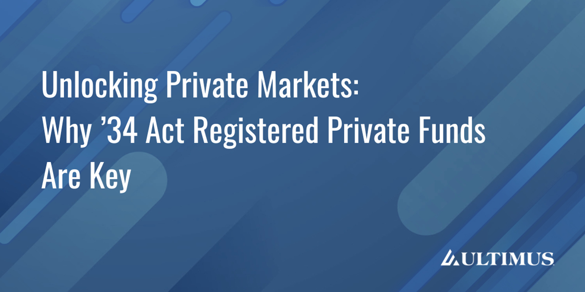 Sponsored: Unlocking Private Markets – Why ’34 Act Registered Private Funds Are Key